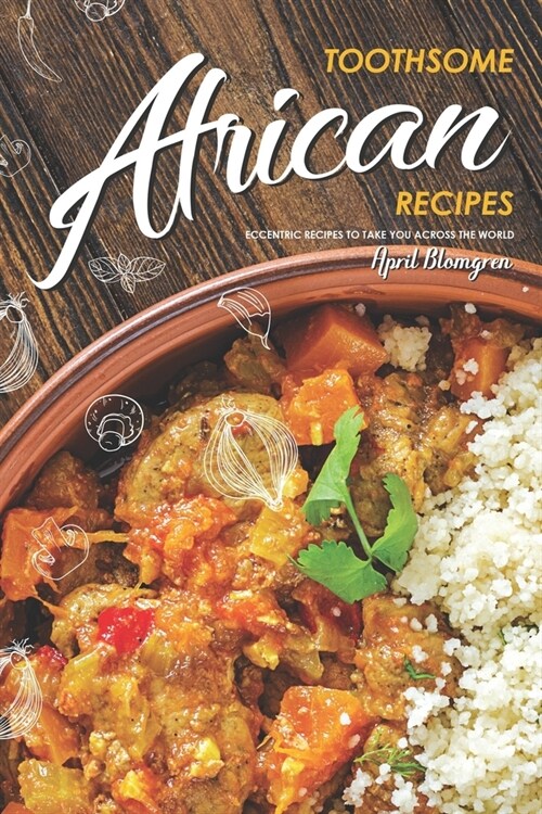 Toothsome African Recipes: Eccentric Recipes to Take You Across the World (Paperback)