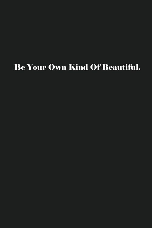 Be Your Own Kind Of Beautiful.: Lined Journal Notebook (Paperback)