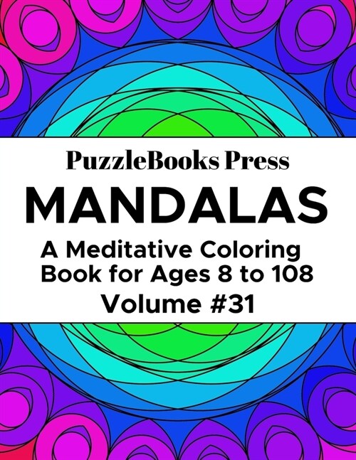 PuzzleBooks Press Mandalas: A Meditative Coloring Book for Ages 8 to 108 (Volume 31) (Paperback)