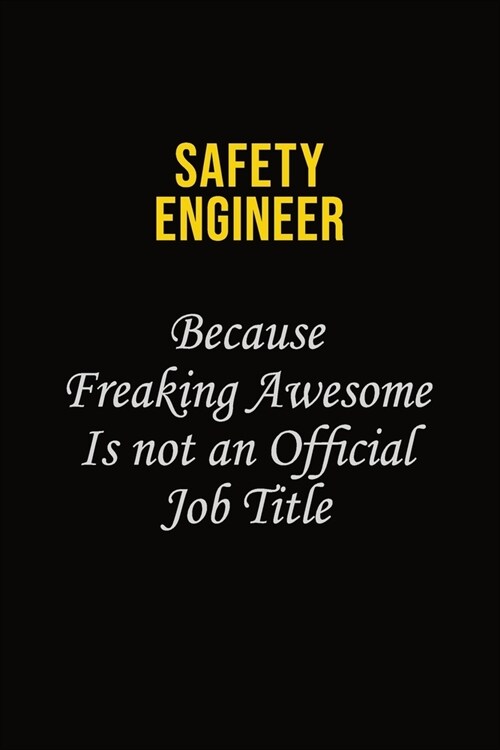 Safety Engineer Because Freaking Awesome Is Not An Official Job Title: Career journal, notebook and writing journal for encouraging men, women and kid (Paperback)