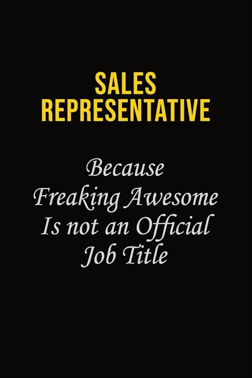 Sales Representative Because Freaking Awesome Is Not An Official Job Title: Career journal, notebook and writing journal for encouraging men, women an (Paperback)