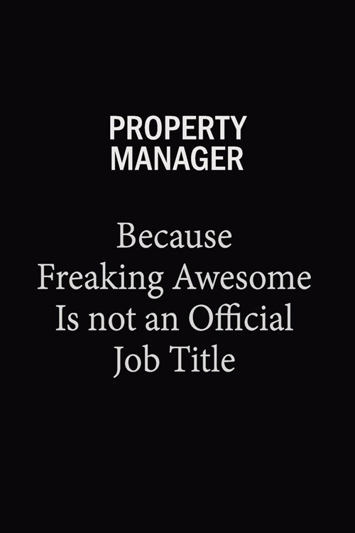 Property Manager Because Freaking Awesome Is Not An Official Job Title: 6x9 Unlined 120 pages writing notebooks for Women and girls (Paperback)