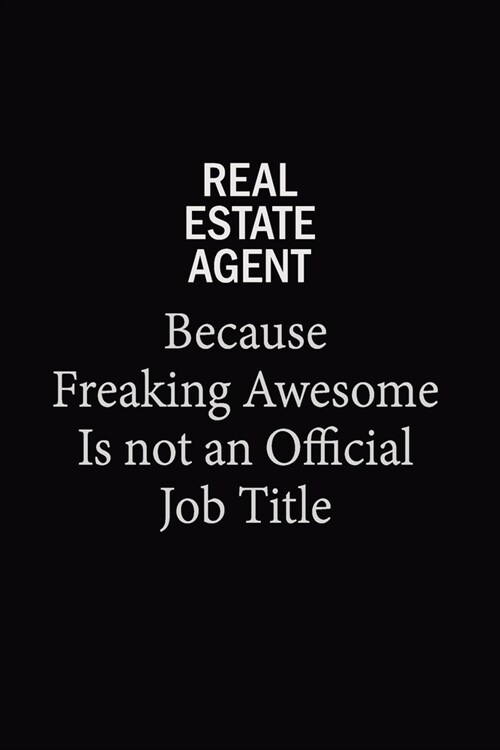 Real Estate Agent Because Freaking Awesome Is Not An Official Job Title: 6x9 Unlined 120 pages writing notebooks for Women and girls (Paperback)