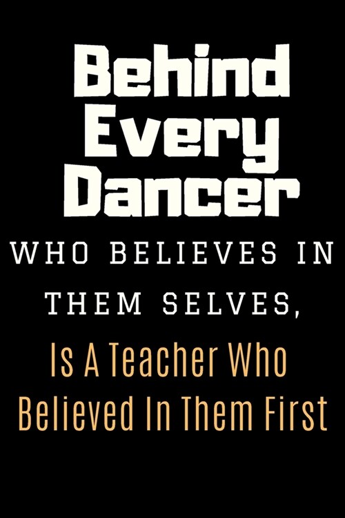Behind Every Dancer Notebook Journal Gift: Dance Choreography Notebook Journal Dancing Workbook Diary For Choreographers And Dance Teachers To Record (Paperback)
