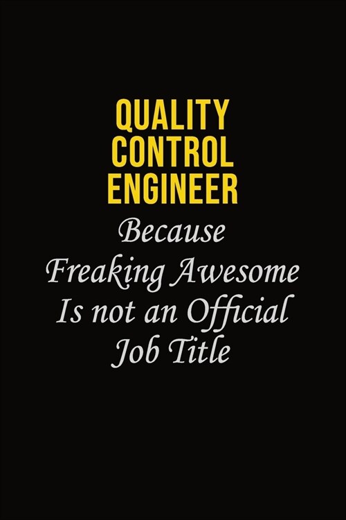 Quality Control Engineer Because Freaking Awesome Is Not An Official Job Title: Career journal, notebook and writing journal for encouraging men, wome (Paperback)