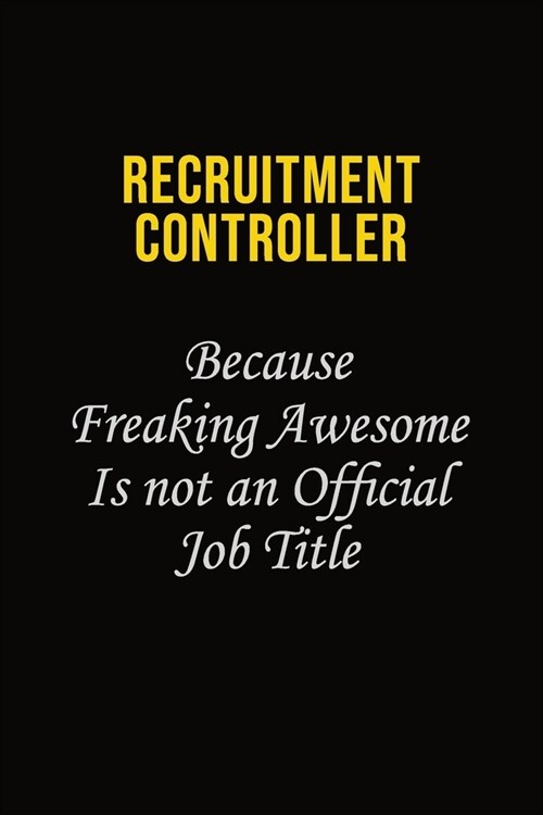 Recruitment Controller Because Freaking Awesome Is Not An Official Job Title: Career journal, notebook and writing journal for encouraging men, women (Paperback)