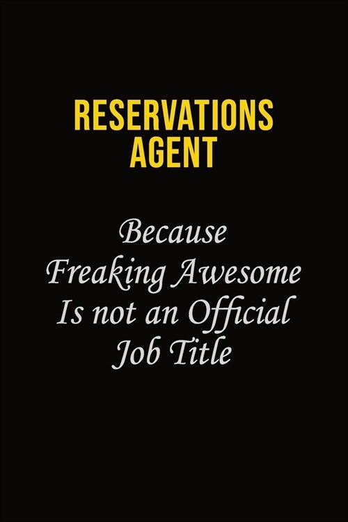 Reservations Agent Because Freaking Awesome Is Not An Official Job Title: Career journal, notebook and writing journal for encouraging men, women and (Paperback)