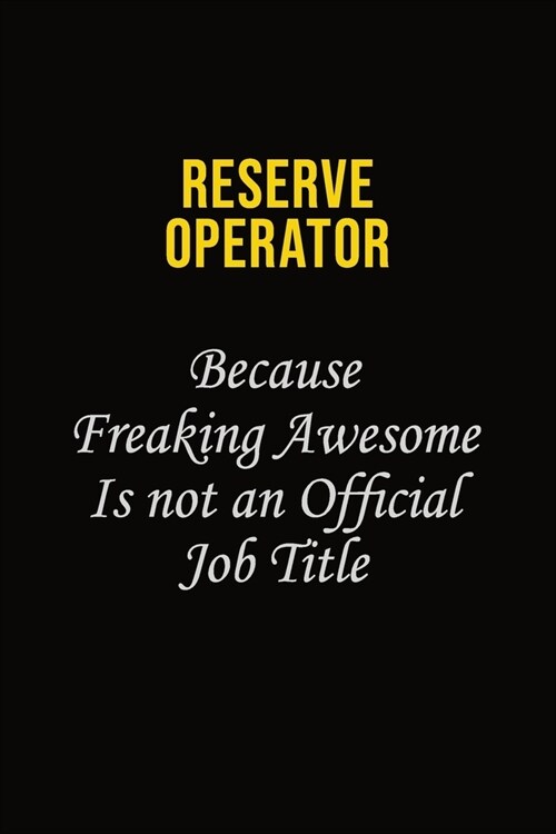 Reserve Operator Because Freaking Awesome Is Not An Official Job Title: Career journal, notebook and writing journal for encouraging men, women and ki (Paperback)