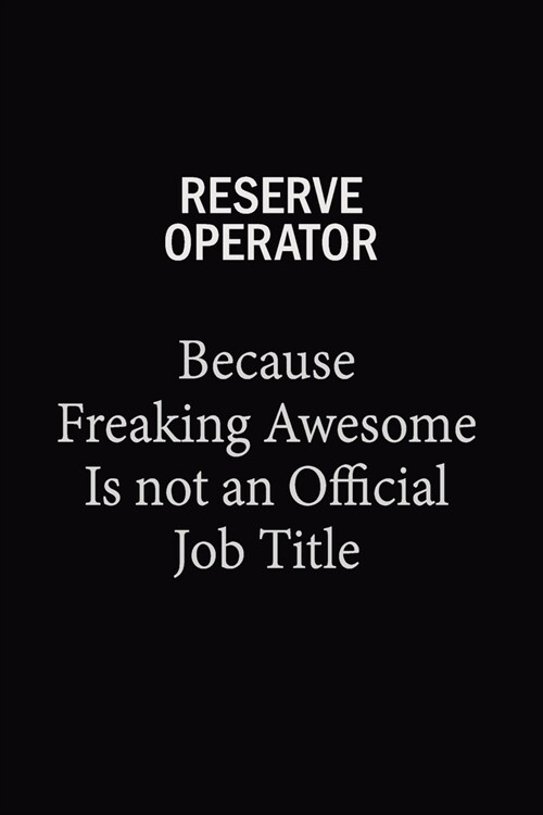 Reserve Operator Because Freaking Awesome Is Not An Official Job Title: 6x9 Unlined 120 pages writing notebooks for Women and girls (Paperback)