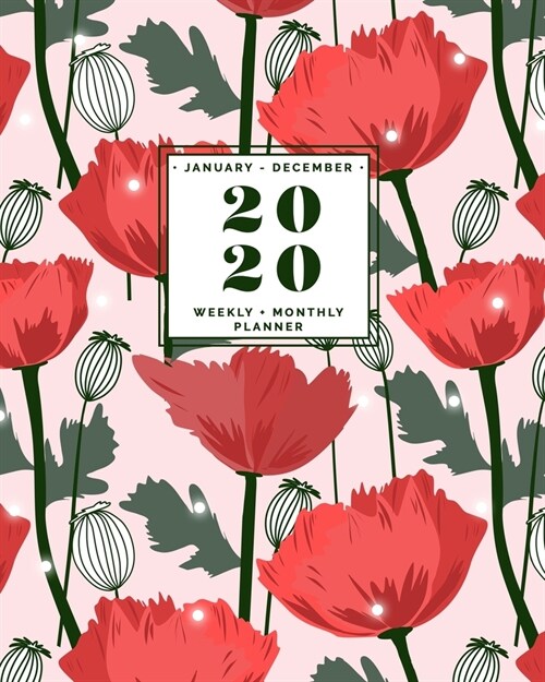 January - December 2020 Weekly + Monthly Planner: Pink and Red Poppy Florals Pretty Calendar with Quotes Agenda Organizer (Paperback)