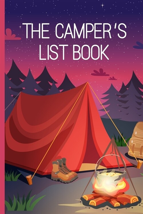 The Campers List Book: Plan your next camping trip. Keep lists of campsites to visit, camping ideas, things to pack, track of your to do list (Paperback)