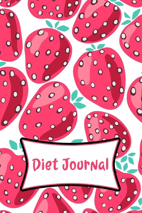 Diet Journal: Blank Lined Diet Journal To Write In For Women Girls Teens - Strawberries - 150 Pages (Paperback)
