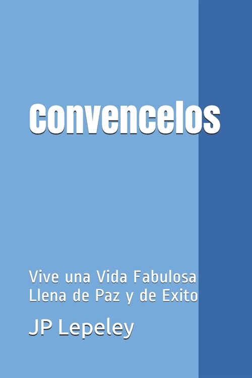 Convencelos: Vive una Vida Fabulosa Llena de Paz y de Exito (Paperback)