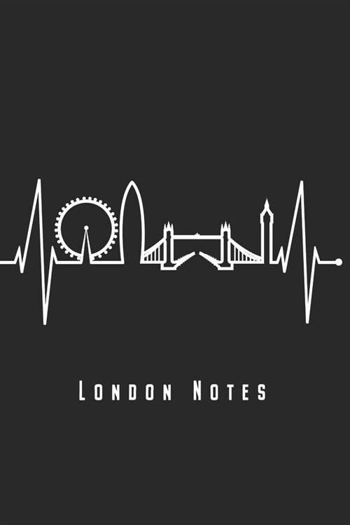 London Notes: City of London Heartbeat Skyline Notebook Journal Diary Planner Gift For London Residents & Visitors (6 x 9, 120 Pag (Paperback)