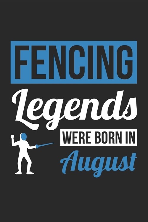 Fencing Legends Were Born In August - Fencing Journal - Fencing Notebook - Birthday Gift for Fencer: Unruled Blank Journey Diary, 110 blank pages, 6x9 (Paperback)