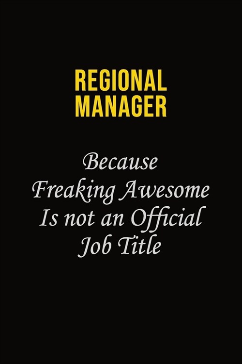 Regional Manager Because Freaking Awesome Is Not An Official Job Title: Career journal, notebook and writing journal for encouraging men, women and ki (Paperback)