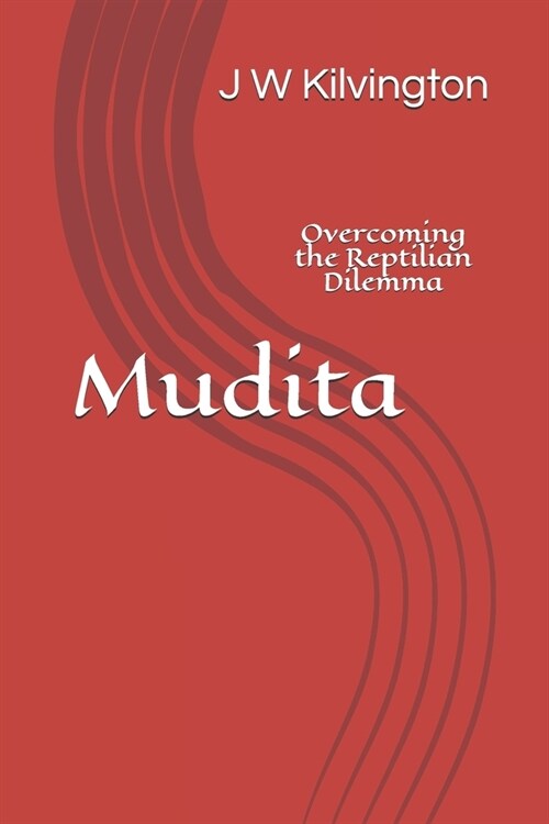 Mudita: Overcoming the Reptilian Dilemma (Paperback)