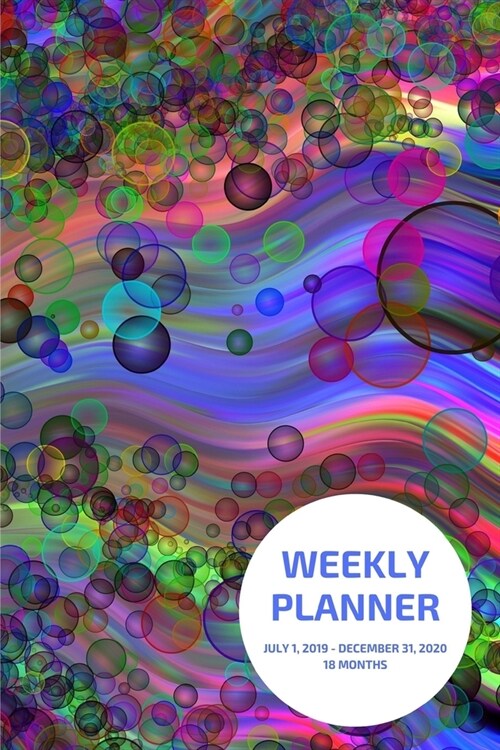 Weekly Planner: Bubbles; 18 months; July 1, 2019 - December 31, 2020; 6 x 9 (Paperback)