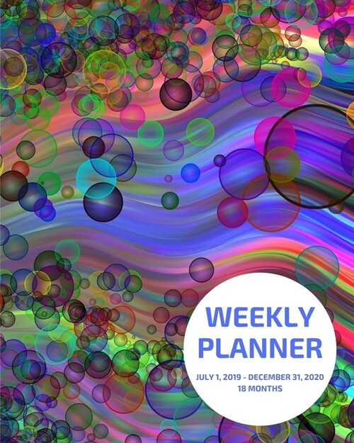 Weekly Planner: Bubbles; 18 months; July 1, 2019 - December 31, 2020; 8 x 10 (Paperback)