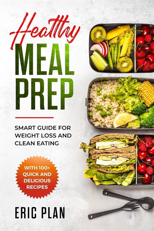 Healthy Meal Prep: Smart Guide for Weight Loss and Clean Eating with 100+ Quick and Delicious Recipes (Paperback)
