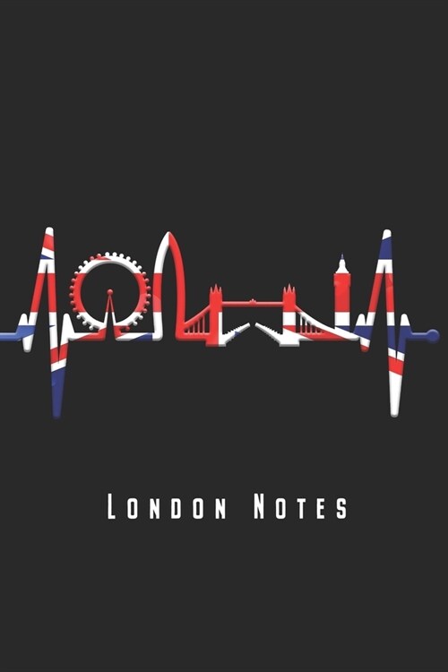 London Notes: City of London Heartbeat Skyline With Union Jack Flag Notebook Journal Diary Planner Gift For London Residents & Visit (Paperback)
