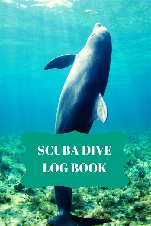 Scuba Dive Log Book: Dive Log For Scuba Divers, Deep Blue Underwater Diving & Snorkeling Enthusiasts (Paperback)