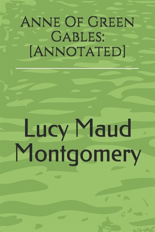 Anne Of Green Gables: [Annotated] (Paperback)