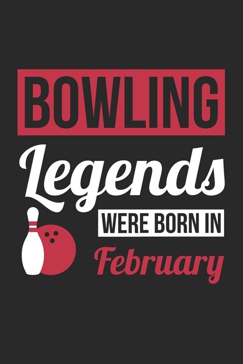 Bowling Legends Were Born In February - Bowling Journal - Bowling Notebook - Birthday Gift for Bowler: Unruled Blank Journey Diary, 110 blank pages, 6 (Paperback)