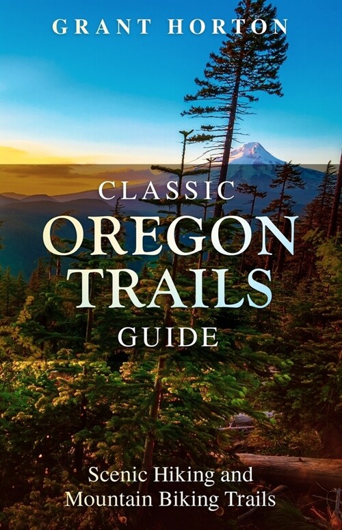 Classic Oregon Trails Guide: Scenic Hiking and Mountain Biking Trails (Paperback)