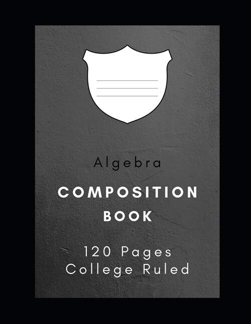 Algebra Composition Book: School Notebook - 120 Pages, College Ruled, 8.5x 11, White Interior, Hardy Matte Cover. (Paperback)