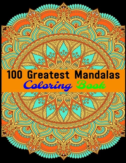 100 Greatest Mandalas Coloring Book: Adult Coloring Book Featuring Beautiful Mandalas Designed to Soothe the Soul (Paperback)