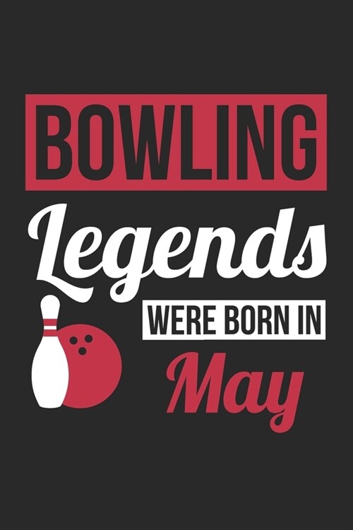 Bowling Legends Were Born In May - Bowling Journal - Bowling Notebook - Birthday Gift for Bowler: Unruled Blank Journey Diary, 110 blank pages, 6x9 (1 (Paperback)