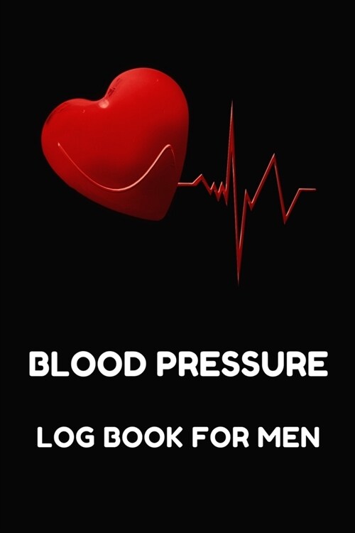 Blood Pressure Log Book For Men: Personal Blood Pressure And Pulse Tracker Journal (Paperback)