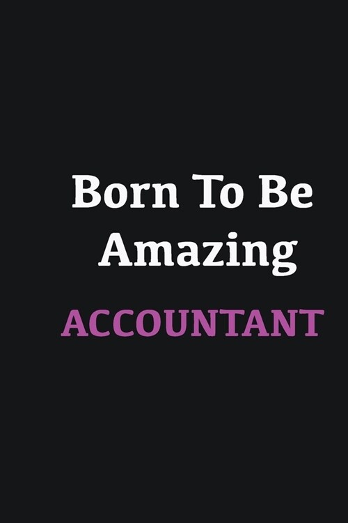 Born to me Amazing Accountant: Writing careers journals and notebook. A way towards enhancement (Paperback)