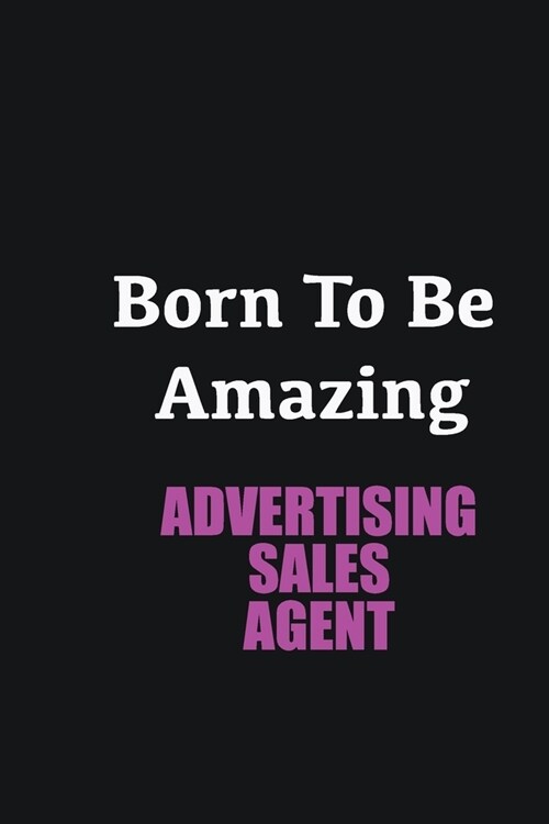 Born to me Amazing Advertising Sales Agent: Writing careers journals and notebook. A way towards enhancement (Paperback)