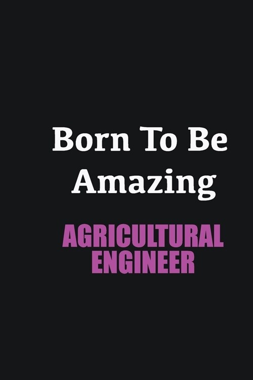Born to me Amazing Agricultural Engineer: Writing careers journals and notebook. A way towards enhancement (Paperback)