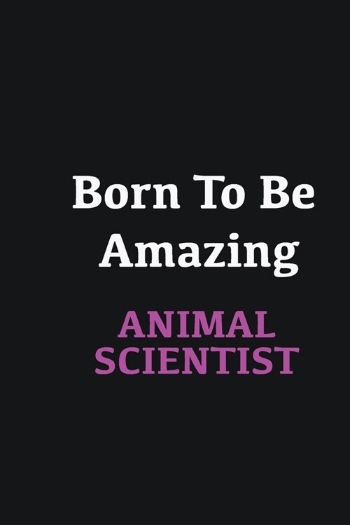 Born to me Amazing Animal Scientist: Writing careers journals and notebook. A way towards enhancement (Paperback)