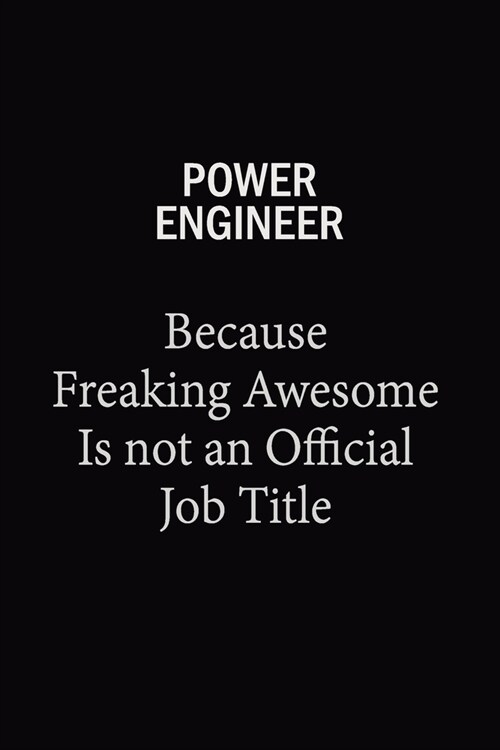 Power Engineer Because Freaking Awesome Is Not An Official Job Title: 6x9 Unlined 120 pages writing notebooks for Women and girls (Paperback)