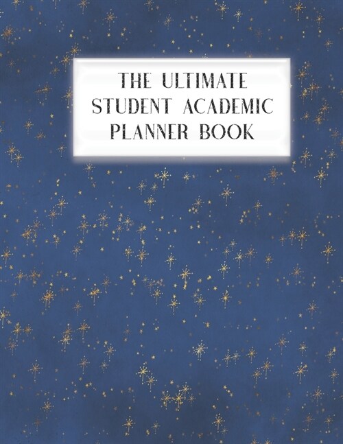 The Ultimate Student Academic Planner Book: Navy Blue Celestial Stars - Homework Assignment - Calendar - Organizer - Project - To-Do List - Notes - Cl (Paperback)
