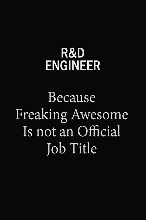 R&D Engineer Because Freaking Awesome Is Not An Official Job Title: 6x9 Unlined 120 pages writing notebooks for Women and girls (Paperback)