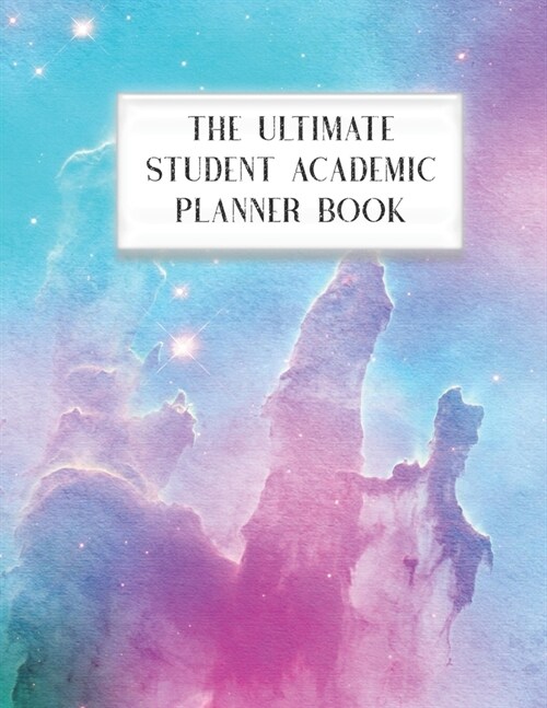 The Ultimate Student Academic Planner Book: Outer Space Painted Galaxy - Homework Assignment - Calendar - Organizer - Project - To-Do List - Notes - C (Paperback)