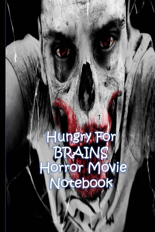Hungry For Brains - Horror Movie Notebook: Journal Logbook Critics Pad For The Best And Worst Scary Creepy Films - Hungry For Brains (Paperback)