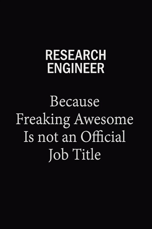 Research Engineer Because Freaking Awesome Is Not An Official Job Title: 6x9 Unlined 120 pages writing notebooks for Women and girls (Paperback)