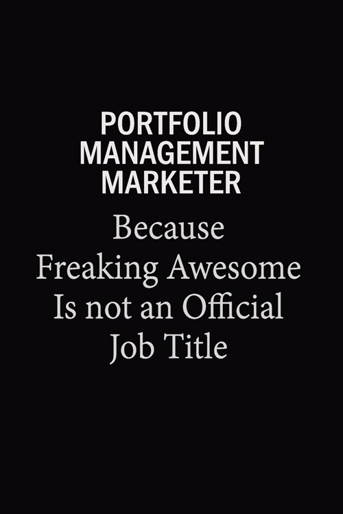 Portfolio management marketer Because Freaking Awesome Is Not An Official Job Title: 6x9 Unlined 120 pages writing notebooks for Women and girls (Paperback)