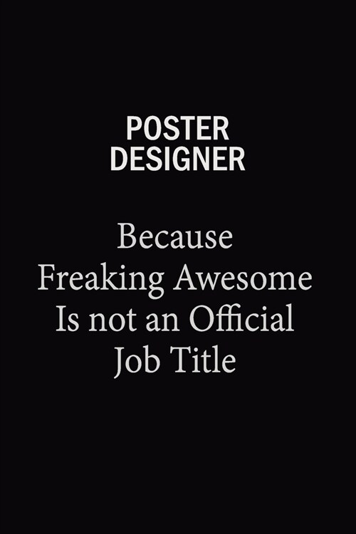 Poster designer Because Freaking Awesome Is Not An Official Job Title: 6x9 Unlined 120 pages writing notebooks for Women and girls (Paperback)