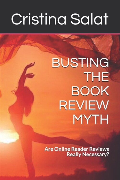 Busting the Book Review Myth: Are Online Reader Reviews Really Necessary? (Paperback)