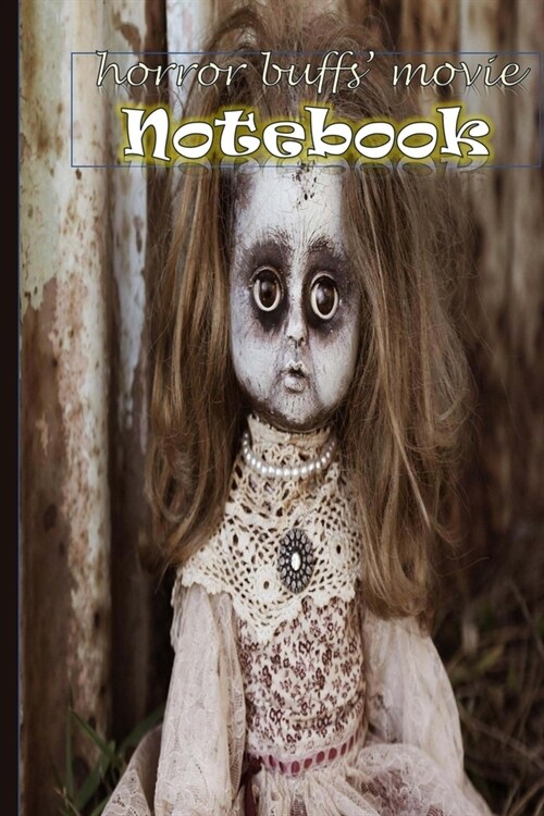 Horror Buffs Movie Notebook: Journal Logbook Critics Pad For The Best And Worst Scary Creepy Films (Paperback)