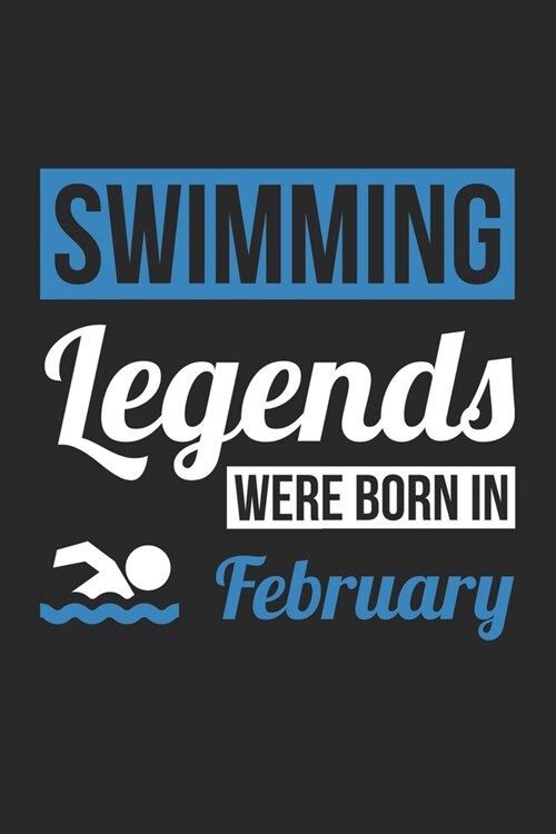 Swimming Legends Were Born In February - Swimming Journal - Swimming Notebook - Birthday Gift for Swimmer: Unruled Blank Journey Diary, 110 blank page (Paperback)