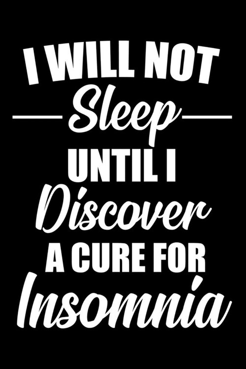 Journal: Insomnia Cure Funny Insomniac Will Not Sleep Black Lined Notebook Writing Diary - 120 Pages 6 x 9 (Paperback)