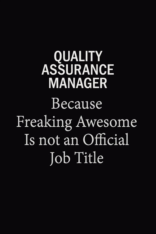 Quality Assurance Manager Because Freaking Awesome Is Not An Official Job Title: 6x9 Unlined 120 pages writing notebooks for Women and girls (Paperback)